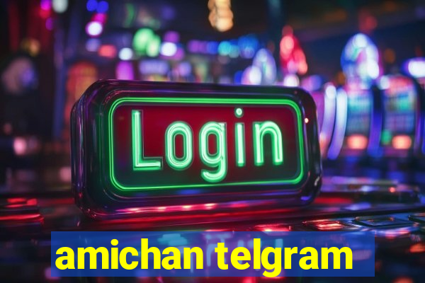 amichan telgram